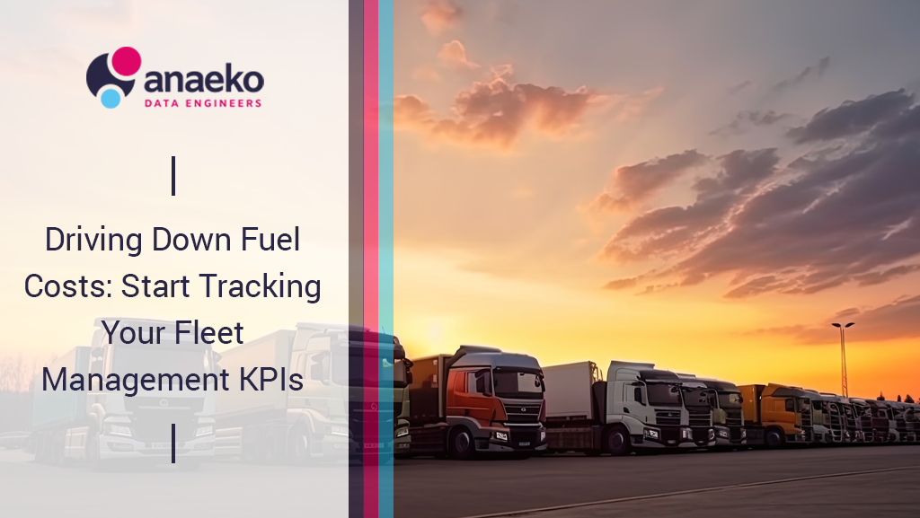 Driving Down Fuel Costs - Fleet Management KPIs